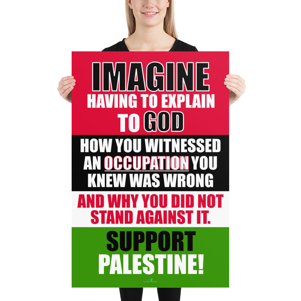 IMAGINE - WITNESSING OCCUPATION & NOT STANDING AGAINST IT - 24X36 Photo paper poster