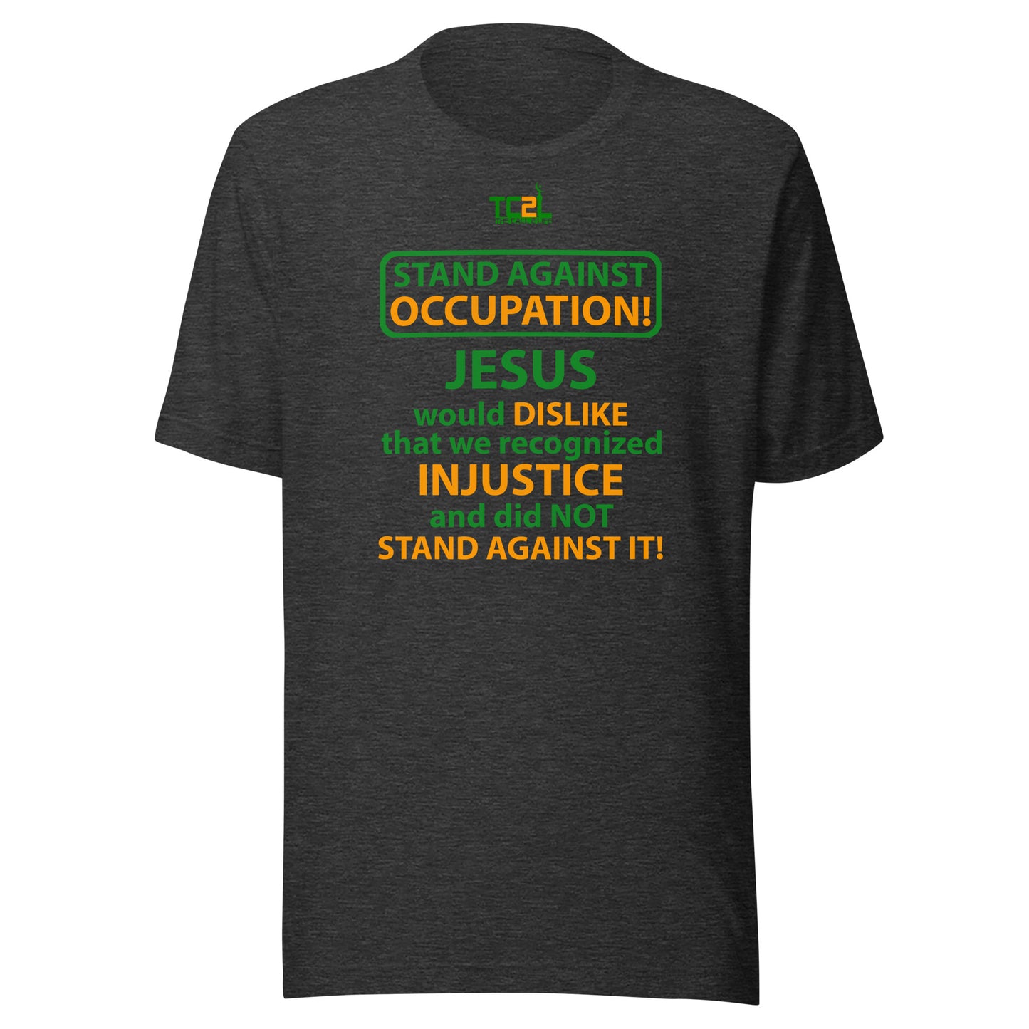 STAND AGAINST - OCCUPATION - JESUS WOULD DISLIKE... - GREEN & ORANGE COLLECTION Unisex t-shirt