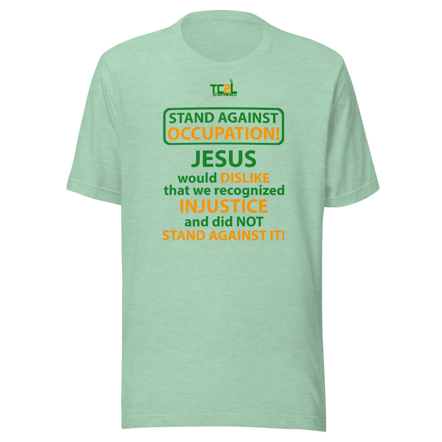 STAND AGAINST - OCCUPATION - JESUS WOULD DISLIKE... - GREEN & ORANGE COLLECTION Unisex t-shirt