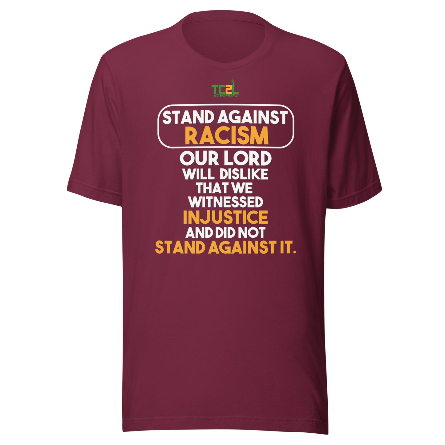 STAND AGAINST - RACISM - YOUR LORD WILL DISLIKE... - WHITE & ORANGE COLLECTION Unisex t-shirts