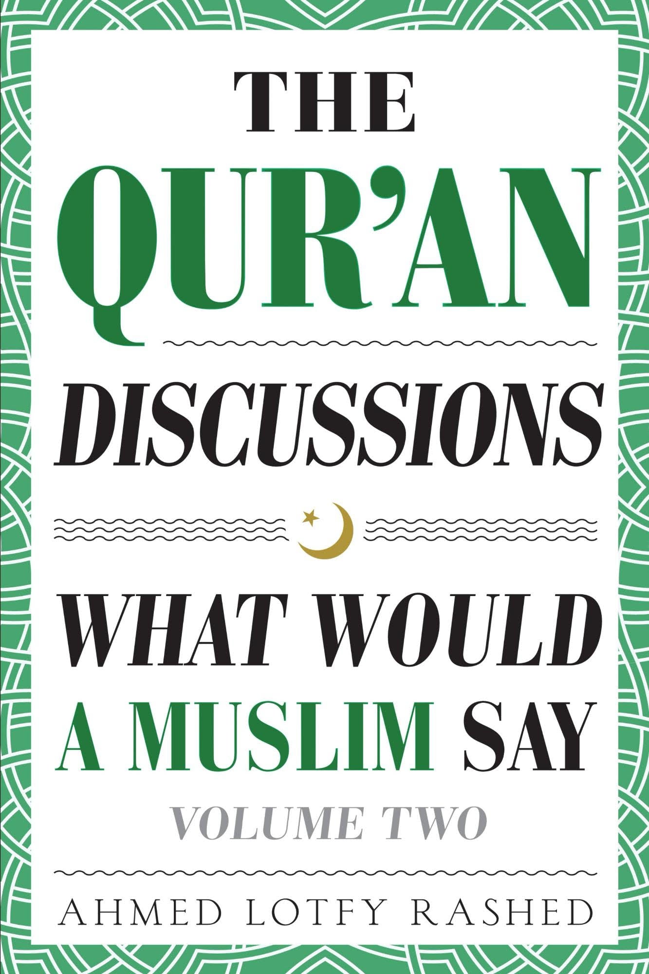 THE QUR'AN - DISCUSSIONS - WHAT WOULD A MUSLIM SAY - VOL 2