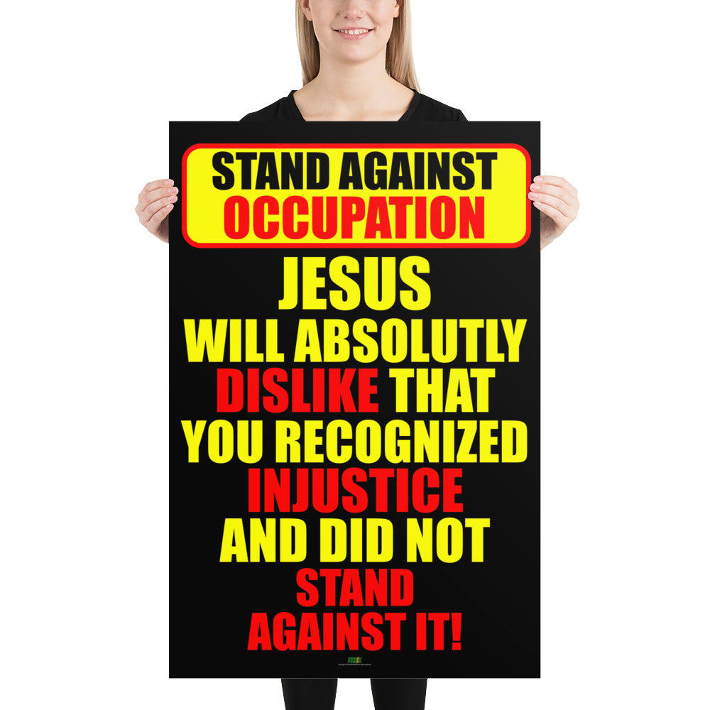 STAND AGAINST OCCUPATION - JESUS WILL DISLIKE... 24X36 Photo paper poster