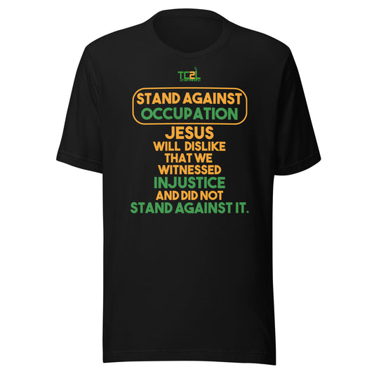 STAND AGAINST - OCCUPATION - JESUS WILL DISLIKE... - ORANGE & GREEN COLLECTION Unisex t-shirt