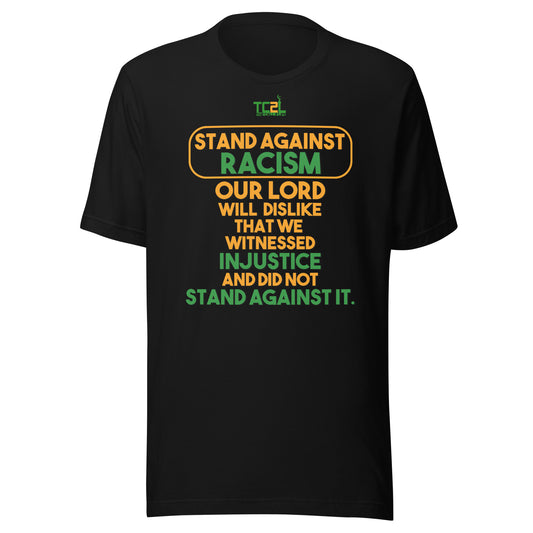 STAND AGAINST - RACISM - OUR LORD WILL DISLIKE... - ORANGE & GREEN COLLECTION Unisex t-shirts