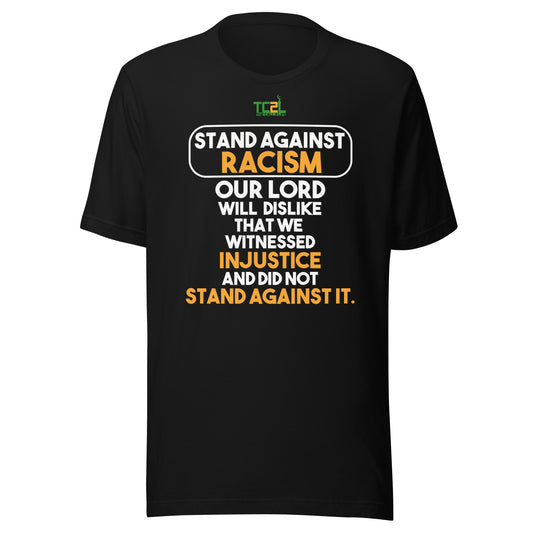 STAND AGAINST - RACISM - YOUR LORD WILL DISLIKE... - WHITE & ORANGE COLLECTION Unisex t-shirts