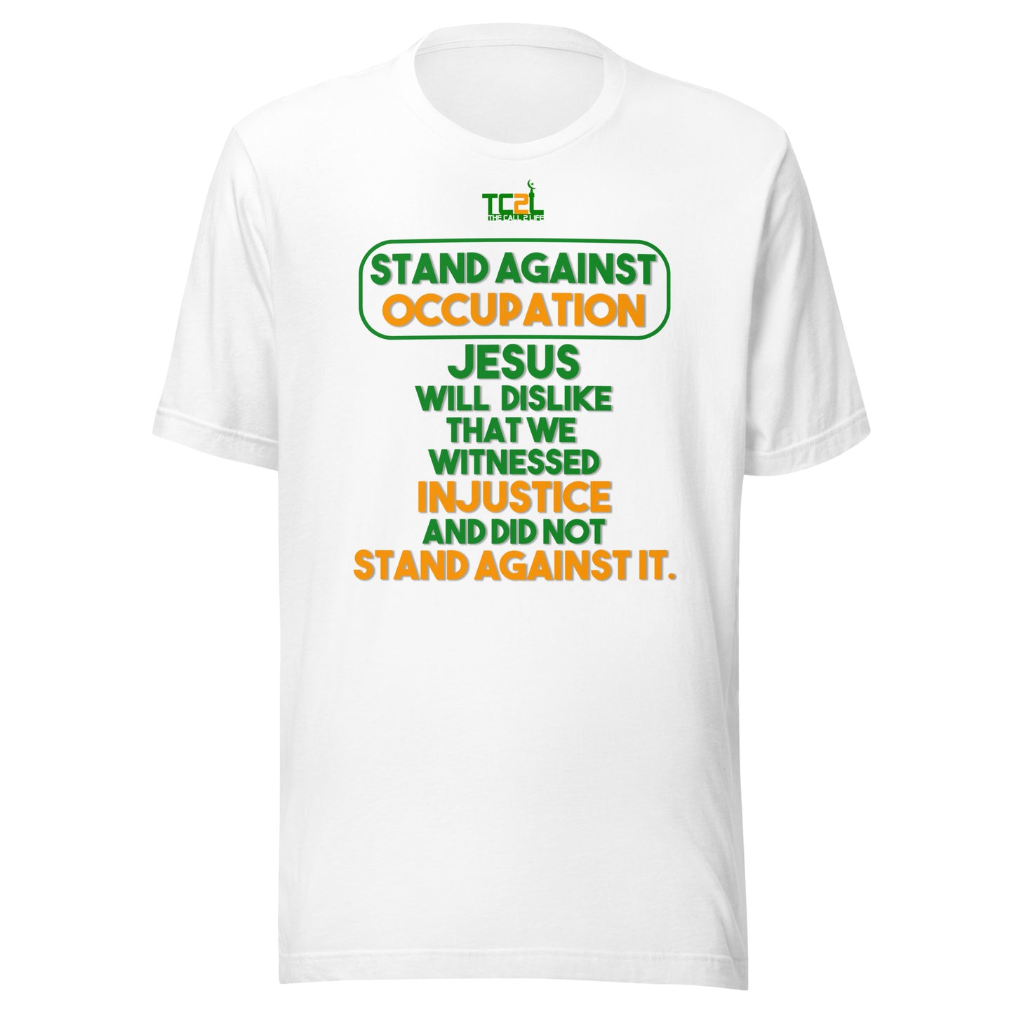 STAND AGAINST - OCCUPATION - JESUS WILL DISLIKE... - GREEN & ORANGE COLLECTION Unisex t-shirts