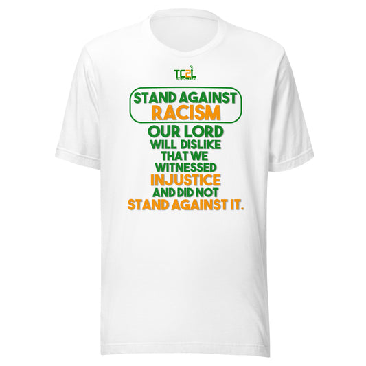 STAND AGAINST - RACISM - OUR LORD WILL DISLIKE... - GREEN & ORANGE COLLECTION Unisex t-shirts